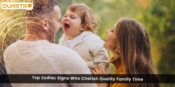 Top Zodiac Signs Who Cherish Quality Family Time