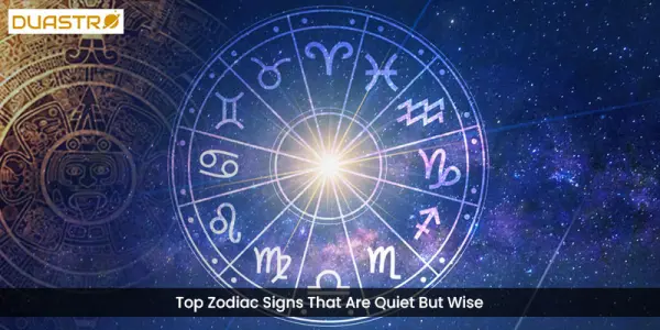Top Zodiac Signs That Are Quiet But Wise