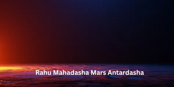 Rahu Mahadasha Mars Antardasha