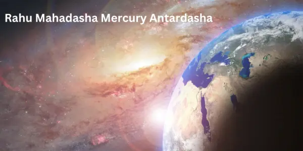 Rahu Mahadasha Mercury Antardasha