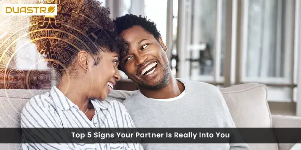 Top 5 Signs Your Partner Is Really Into You