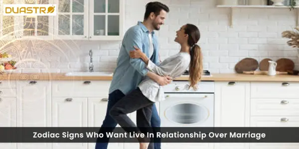 Zodiac Signs Who Prefer Live in Relationship Over Marriage