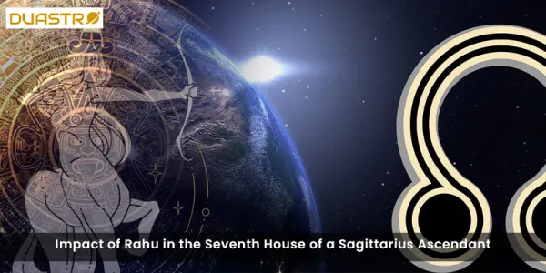 Impact of Rahu in the Seventh House of a Sagittarius Ascendant