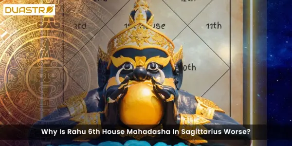 Why Is Rahu 6th House Mahadasha In Sagittarius Worse?