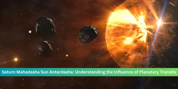 What Happens During Saturn Mahadasha Sun Antardasha A Simple Guide