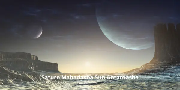 Saturn Mahadasha Sun Antardasha