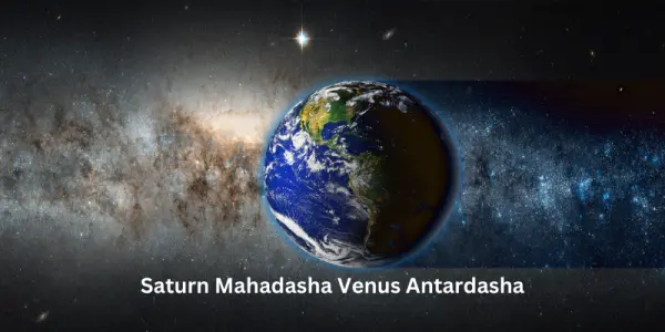 Saturn Mahadasha Venus Antardasha