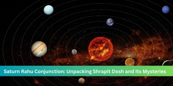 Saturn Rahu Conjunction: Unpacking Shrapit Dosh and Its Mysteries