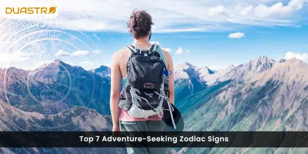 Top 7 Adventure-Seeking Zodiac Signs