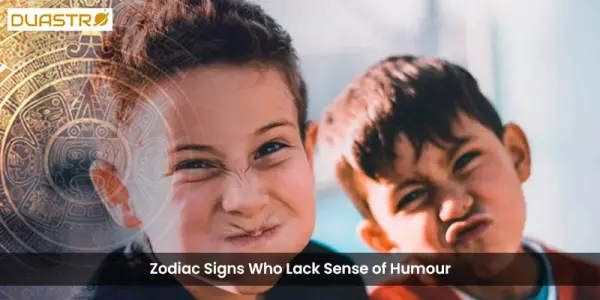 Zodiac Signs Who Lack Sense of Humour
