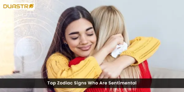 Top Zodiac Signs Who Are Sentimental
