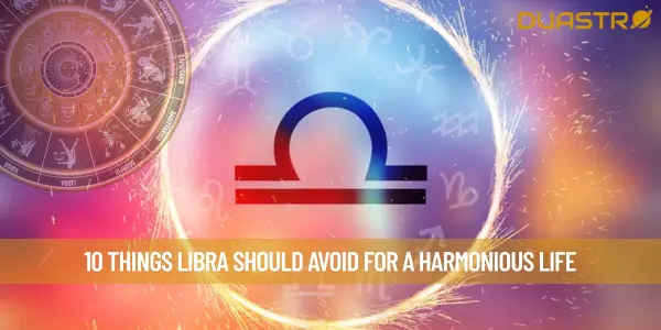 10 Things Libra Should Avoid for a Harmonious Life