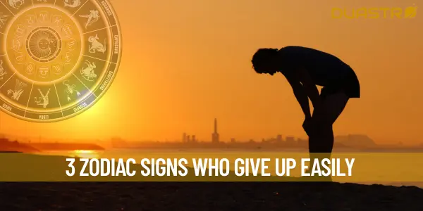 3 Zodiac Signs Who Give Up Easily