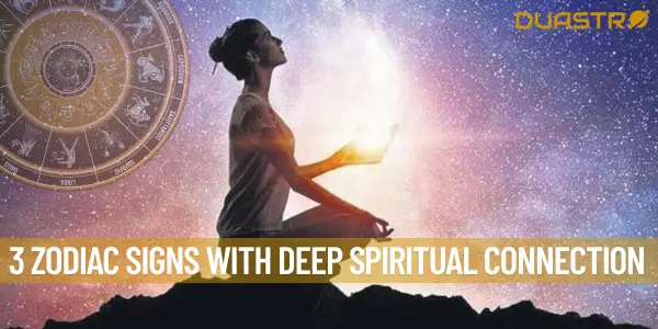 3 Zodiac Signs with Deep Spiritual Connection