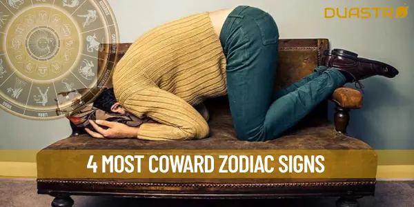 4 Most Coward Zodiac Signs