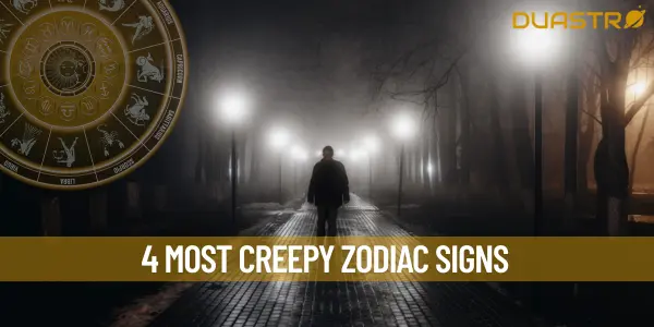 4 Most Creepy Zodiac Signs