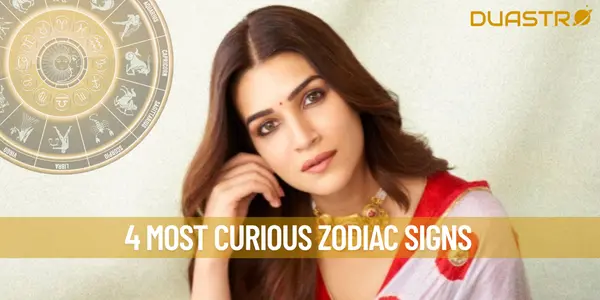 4 Most Curious Zodiac Signs