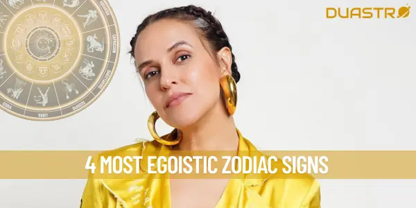 4 Most Egoistic Zodiac Signs