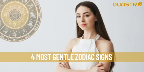 4 Most Gentle Zodiac Signs