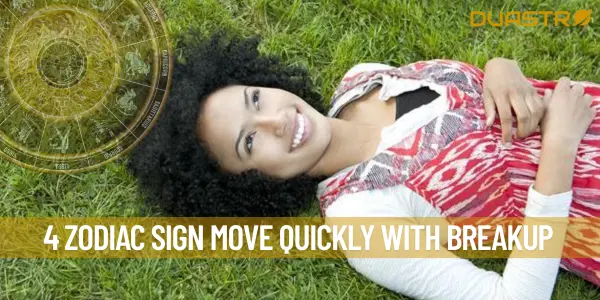 4 Zodiac Sign Move Quickly with Breakup