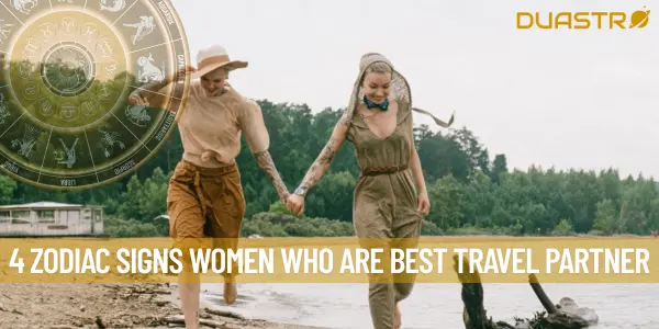 4 Zodiac Signs Women Who Are Best Travel Partner