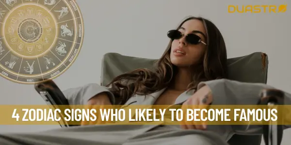 4 Zodiac Signs who Likely To Become Famous