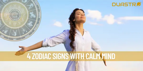 4 Zodiac Signs with Calm Mind