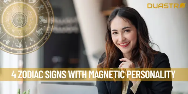 4 Zodiac Signs with Magnetic Personality