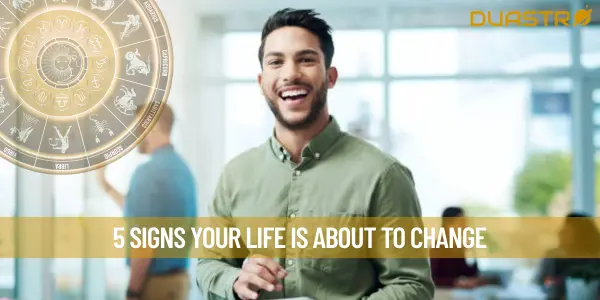 5 Signs Your Life Is About To Change