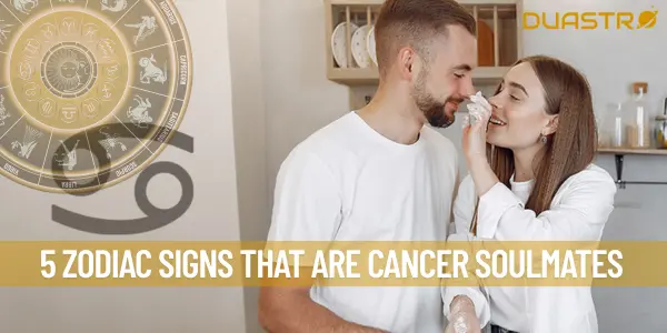 5 Zodiac Signs That Are Cancer Soulmates
