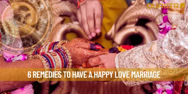 6 Remedies To Have A Happy Love Marriage