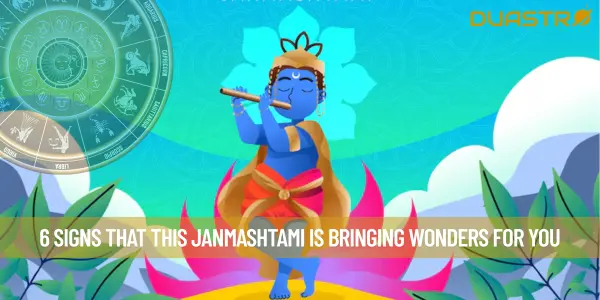 6 Signs That This Janmashtami Is Bringing Wonders For You