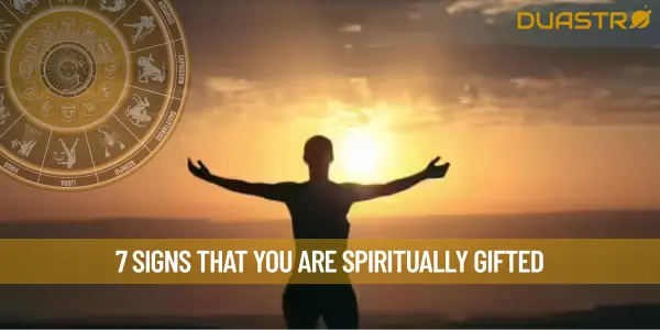 7 Signs That You Are Spiritually Gifted