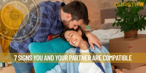 7 Signs You And Your Partner Are Compatible