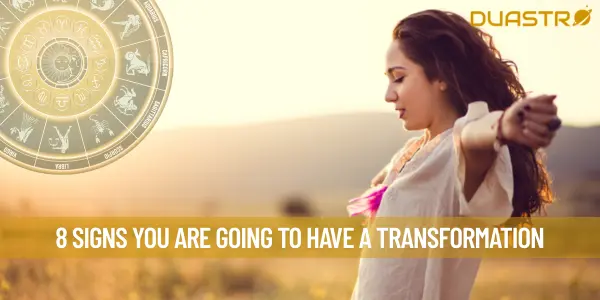 8 Signs You Are Going To Have A Transformation