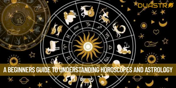 A Beginners Guide to Understanding Horoscopes and Astrology