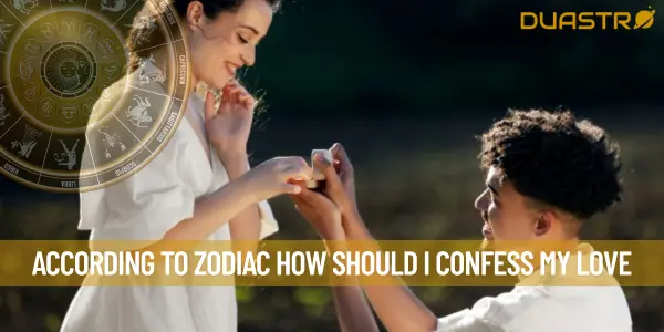 According to zodiac how should I confess my love