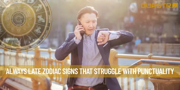 Always Late Zodiac Signs That Struggle with Punctuality