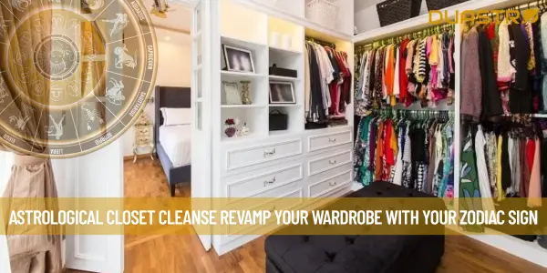 Astrological Closet Cleanse Revamp Your Wardrobe with Your Zodiac Sign