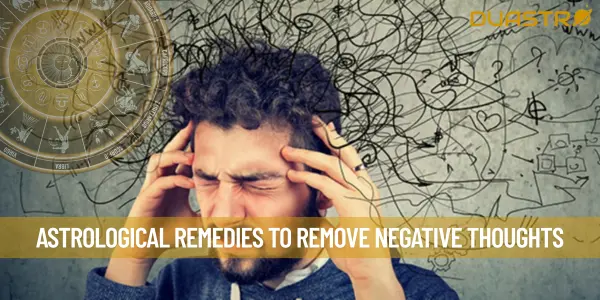Astrological Remedies To Remove Negative Thoughts