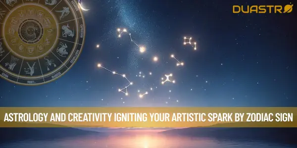 Astrology and Creativity Igniting Your Artistic Spark by zodiac Sign