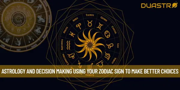Astrology and Decision Making Using Your Zodiac Sign to Make Better Choices