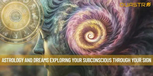 Astrology and Dreams Exploring Your Subconscious through Your Sign
