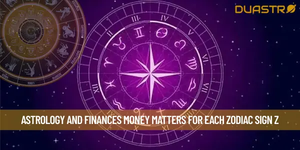 Astrology and Finances Money Matters for Each Zodiac Sign z