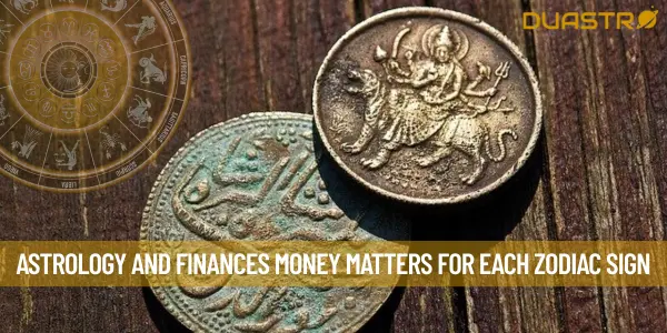 Astrology and Finances Money Matters for Each Zodiac Sign