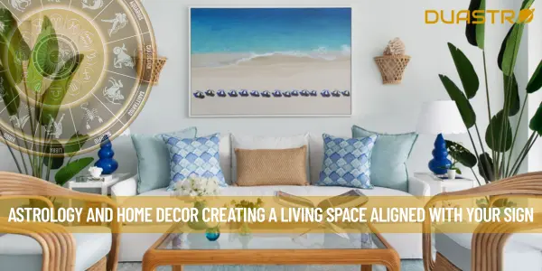 Astrology and Home Decor Creating a Living Space Aligned with Your Sign