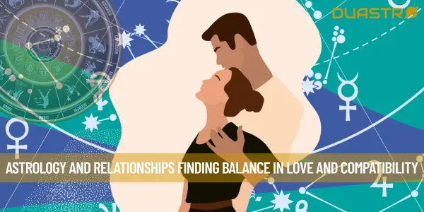 Astrology and Relationships Finding Balance in Love and Compatibility