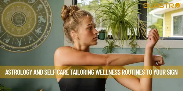 Astrology and Self Care Tailoring Wellness Routines to Your Sign