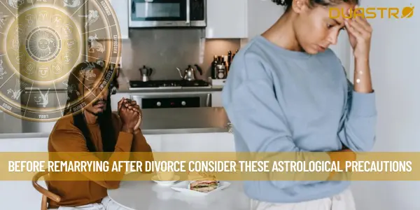 Before Remarrying After Divorce Consider These Astrological Precautions
