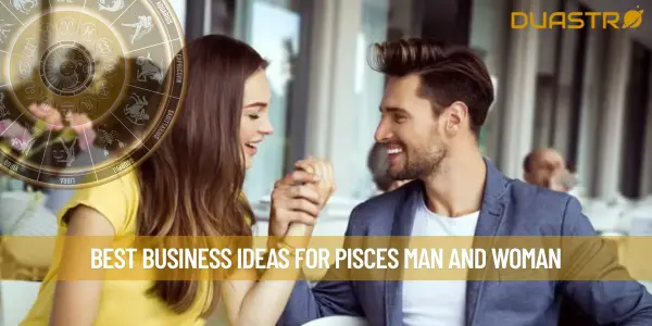 Best Business Ideas for Pisces Man and Woman